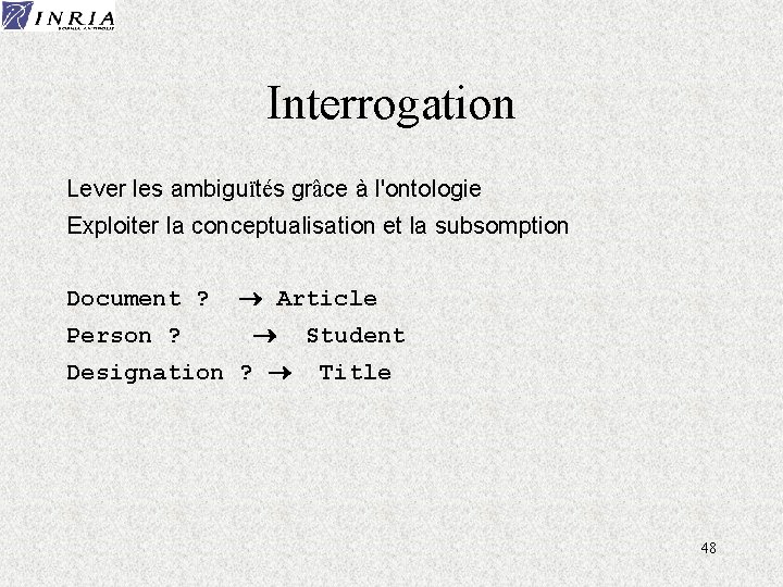 Interrogation Lever les ambiguïtés grâce à l'ontologie Exploiter la conceptualisation et la subsomption Document