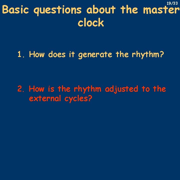 19/33 Basic questions about the master clock 1. How does it generate the rhythm?