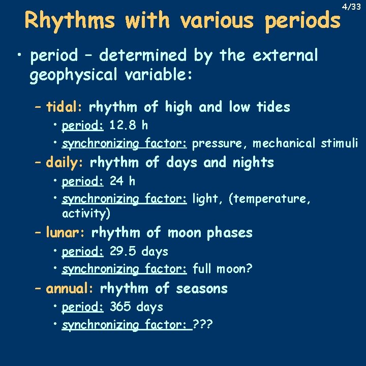 Rhythms with various periods 4/33 • period – determined by the external geophysical variable: