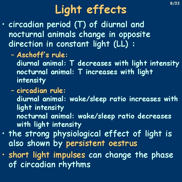 Light effects 8/33 • circadian period (T) of diurnal and nocturnal animals change in