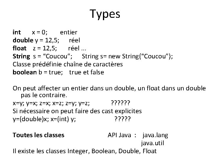 Types int x = 0; entier double y = 12, 5; réel float z