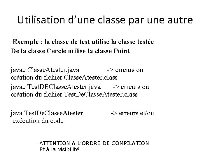 Utilisation d’une classe par une autre Exemple : la classe de test utilise la