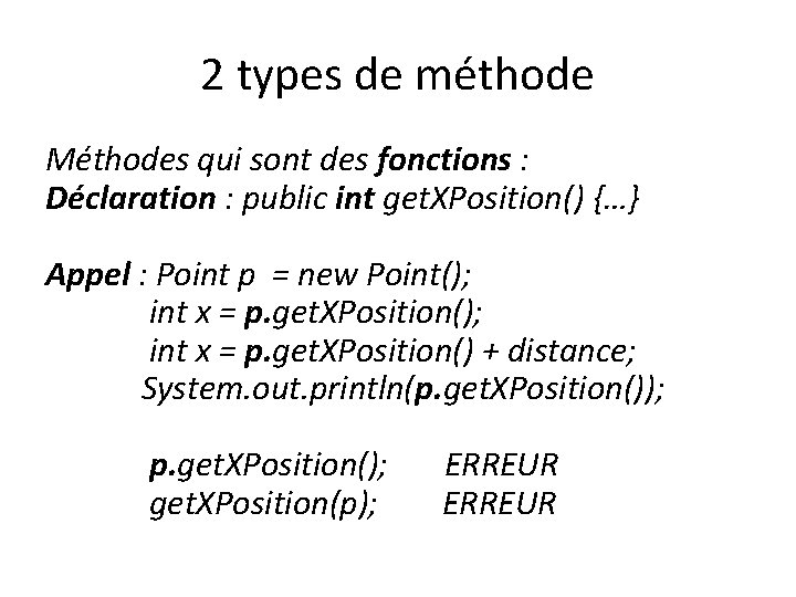 2 types de méthode Méthodes qui sont des fonctions : Déclaration : public int