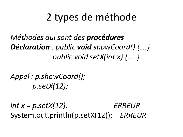 2 types de méthode Méthodes qui sont des procédures Déclaration : public void show.