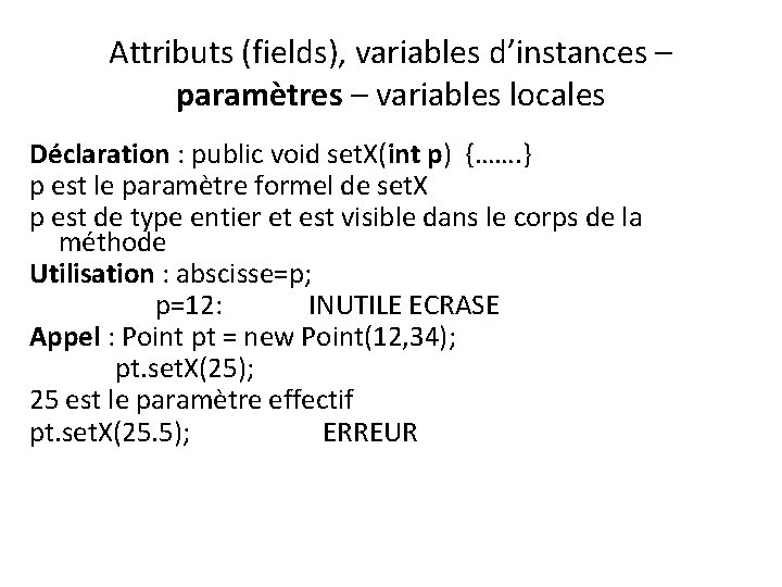 Attributs (fields), variables d’instances – paramètres – variables locales Déclaration : public void set.