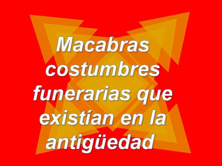 Macabras costumbres funerarias que existían en la antigüedad 