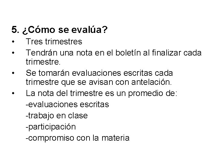 5. ¿Cómo se evalúa? • • Tres trimestres Tendrán una nota en el boletín