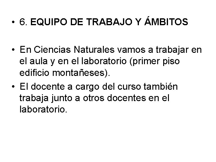  • 6. EQUIPO DE TRABAJO Y ÁMBITOS • En Ciencias Naturales vamos a