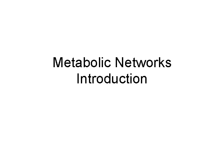 Metabolic Networks Introduction 