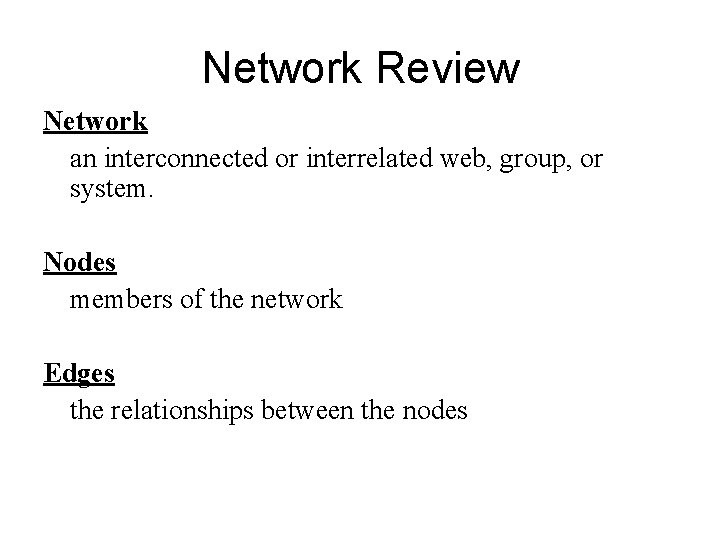 Network Review Network an interconnected or interrelated web, group, or system. Nodes members of