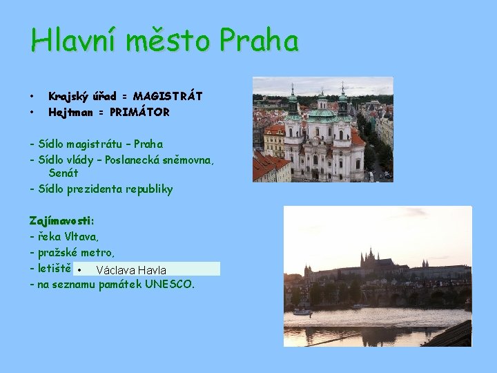 Hlavní město Praha • • Krajský úřad = MAGISTRÁT Hejtman = PRIMÁTOR - Sídlo