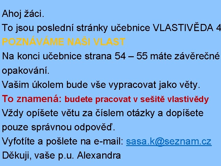 Ahoj žáci. To jsou poslední stránky učebnice VLASTIVĚDA 4 POZNÁVÁME NAŠI VLAST Na konci