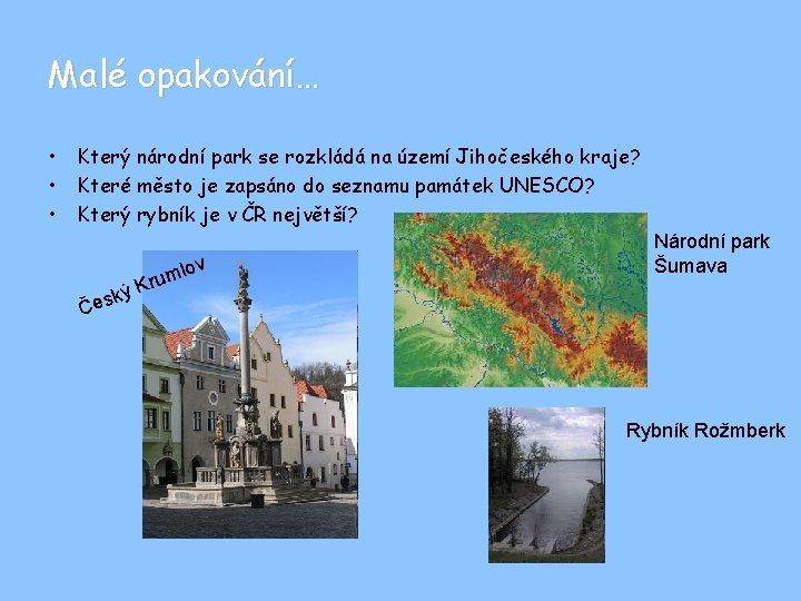 Malé opakování… • • • Který národní park se rozkládá na území Jihočeského kraje?