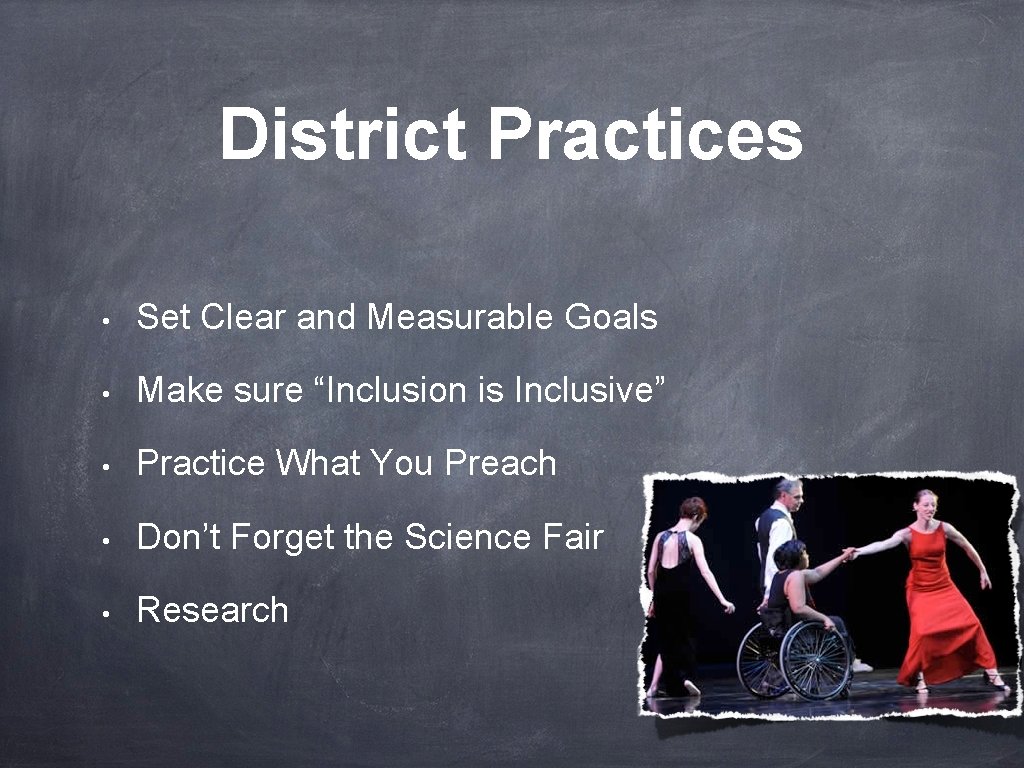 District Practices • Set Clear and Measurable Goals • Make sure “Inclusion is Inclusive”