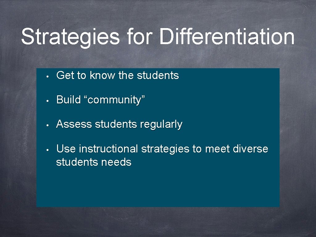 Strategies for Differentiation • Get to know the students • Build “community” • Assess