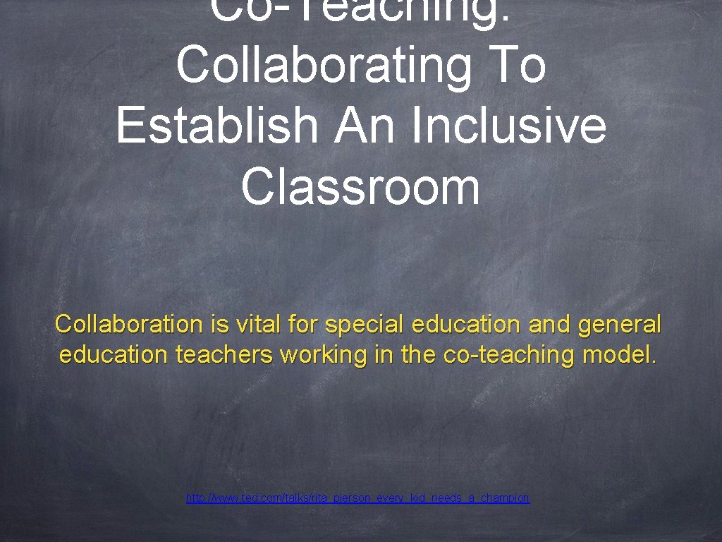 Co-Teaching: Collaborating To Establish An Inclusive Classroom Collaboration is vital for special education and