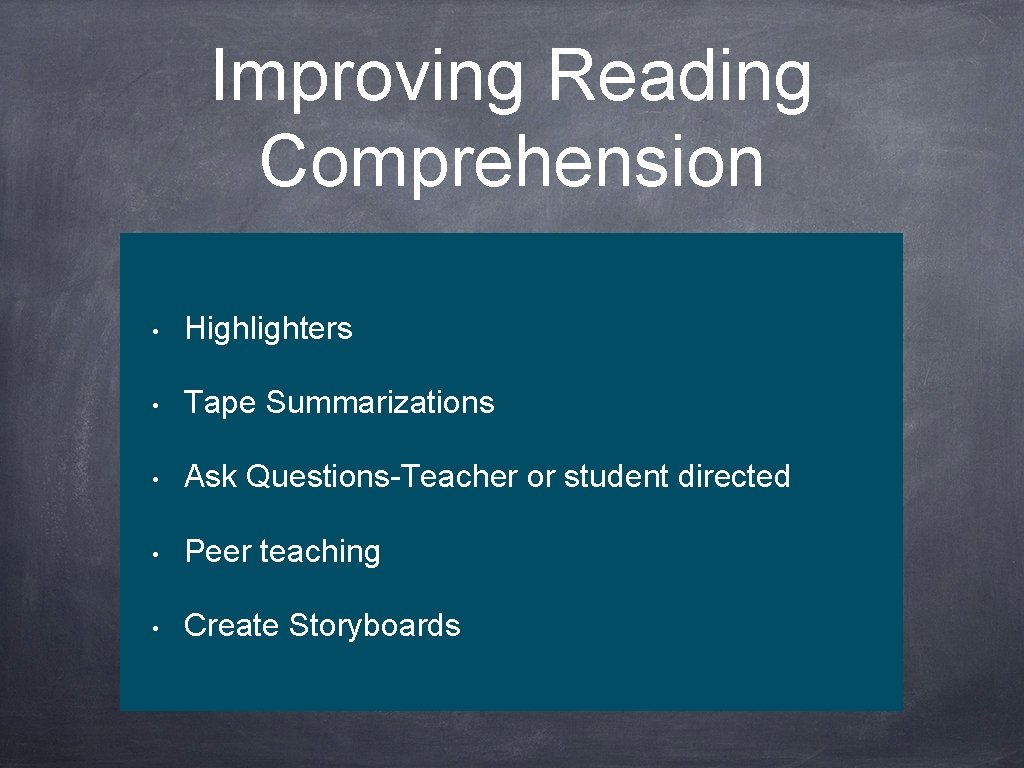 Improving Reading Comprehension • Highlighters • Tape Summarizations • Ask Questions-Teacher or student directed