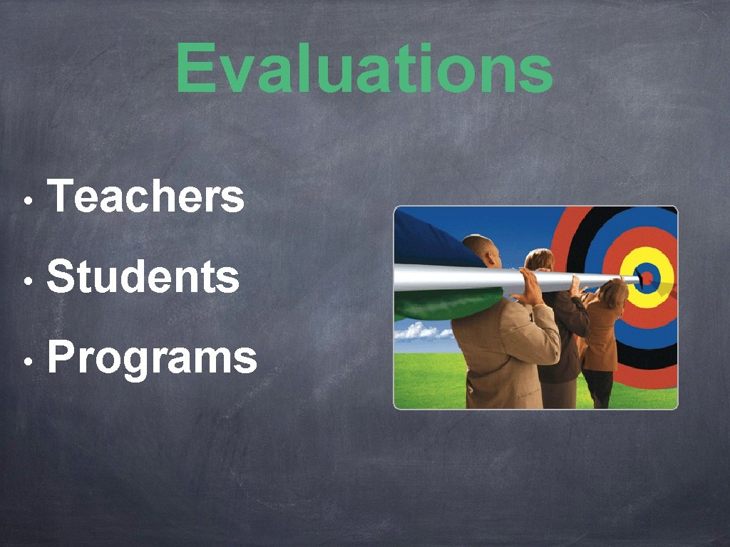 Evaluations • Teachers • Students • Programs 