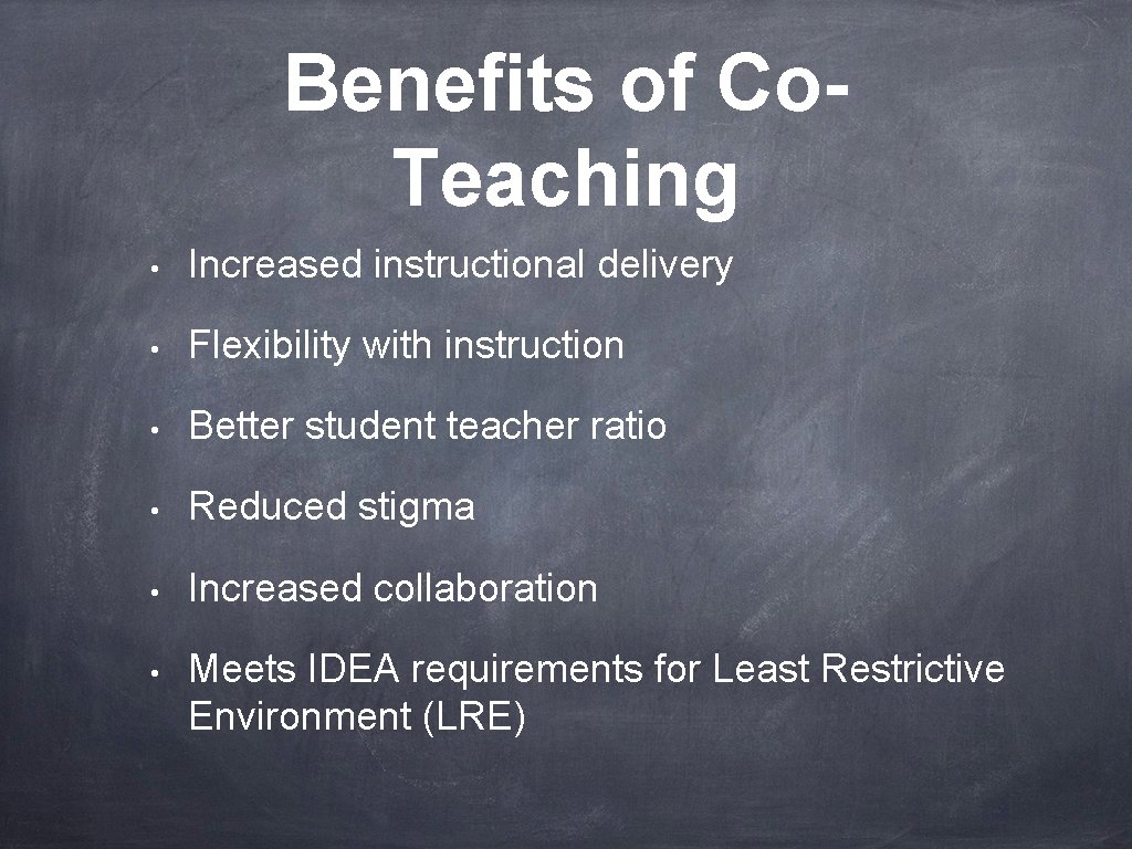 Benefits of Co. Teaching • Increased instructional delivery • Flexibility with instruction • Better