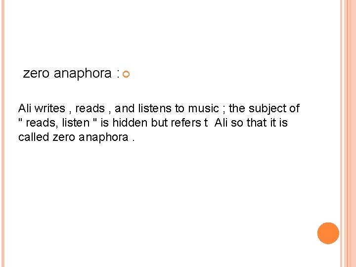 zero anaphora : Ali writes , reads , and listens to music ; the
