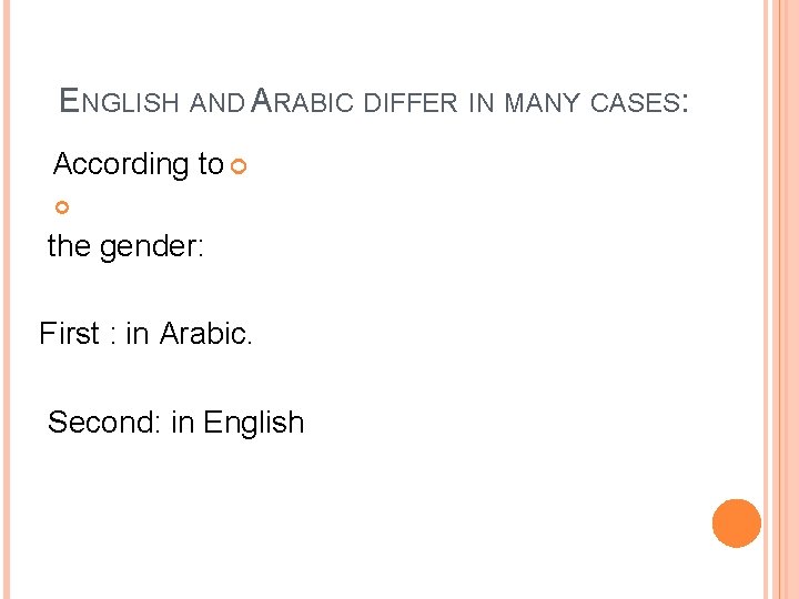 ENGLISH AND ARABIC DIFFER IN MANY CASES: According to the gender: First : in