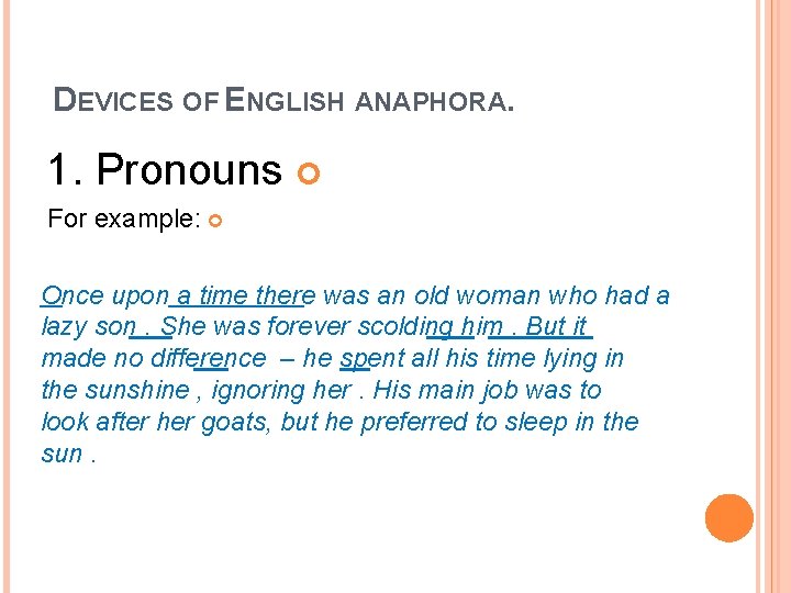DEVICES OF ENGLISH ANAPHORA. 1. Pronouns For example: Once upon a time there was