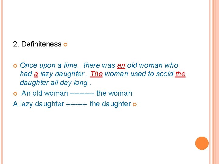 2. Definiteness Once upon a time , there was an old woman who had