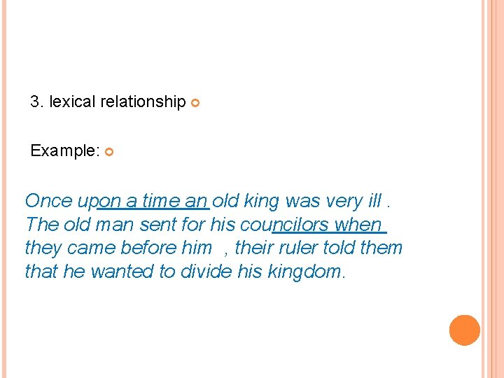 3. lexical relationship Example: Once upon a time an old king was very ill.
