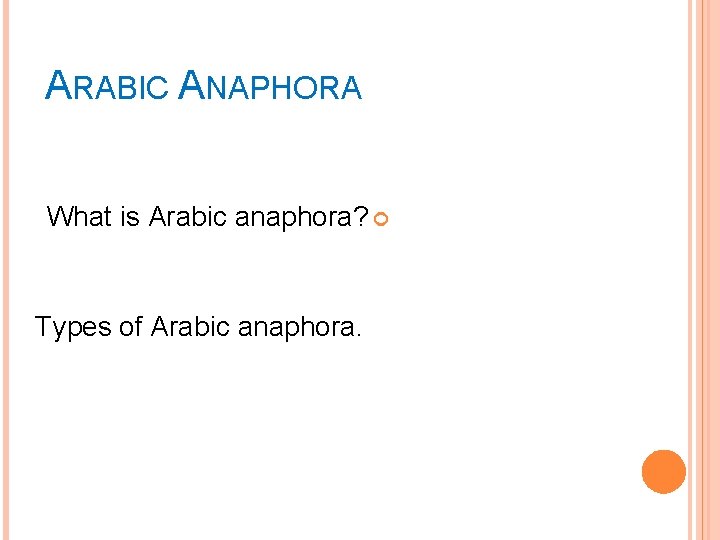 ARABIC ANAPHORA What is Arabic anaphora? Types of Arabic anaphora. 