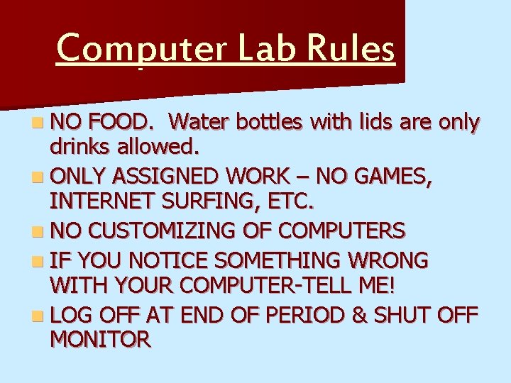 Computer Lab Rules n NO FOOD. Water bottles with lids are only drinks allowed.
