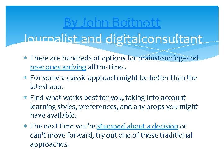 By John Boitnott Journalist and digitalconsultant There are hundreds of options for brainstorming--and new
