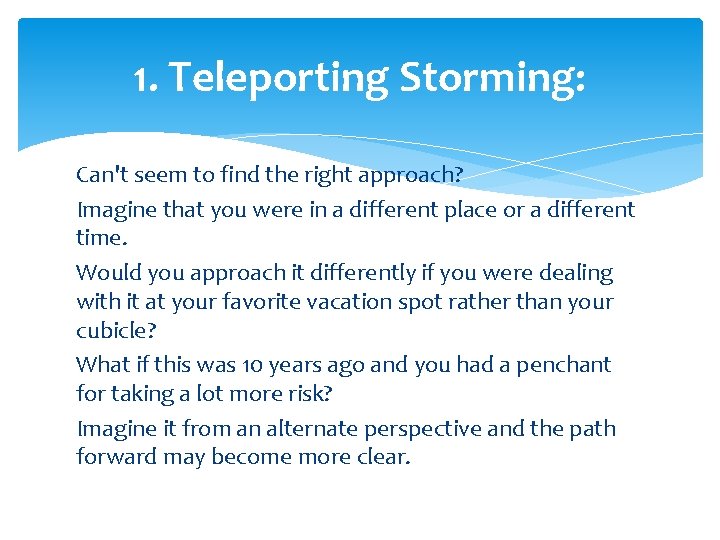 1. Teleporting Storming: Can't seem to find the right approach? Imagine that you were