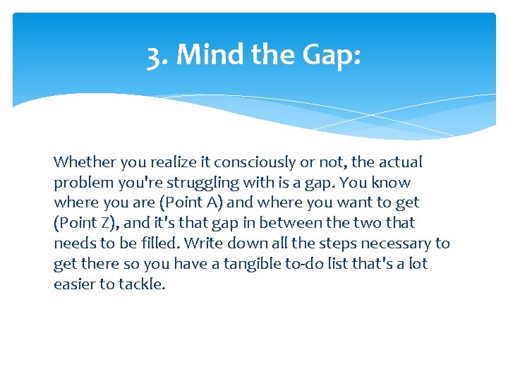 3. Mind the Gap: Whether you realize it consciously or not, the actual problem