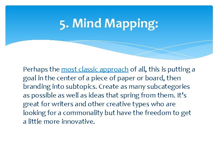 5. Mind Mapping: Perhaps the most classic approach of all, this is putting a