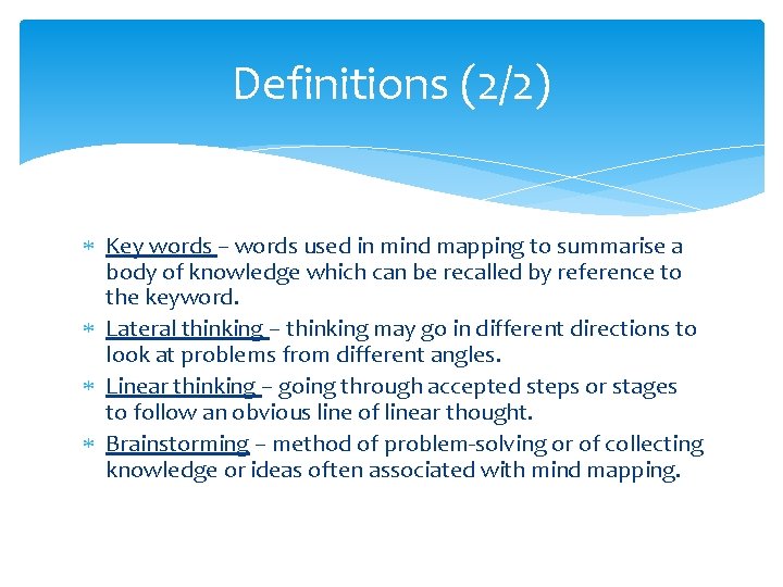 Definitions (2/2) Key words – words used in mind mapping to summarise a body