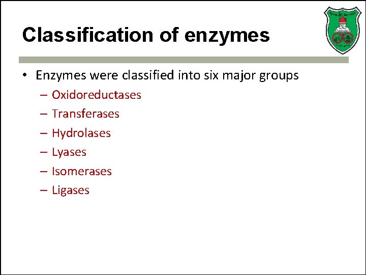Classification of enzymes • Enzymes were classified into six major groups – Oxidoreductases –