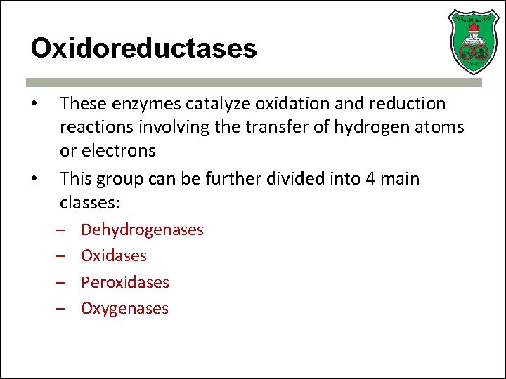 Oxidoreductases • • These enzymes catalyze oxidation and reduction reactions involving the transfer of