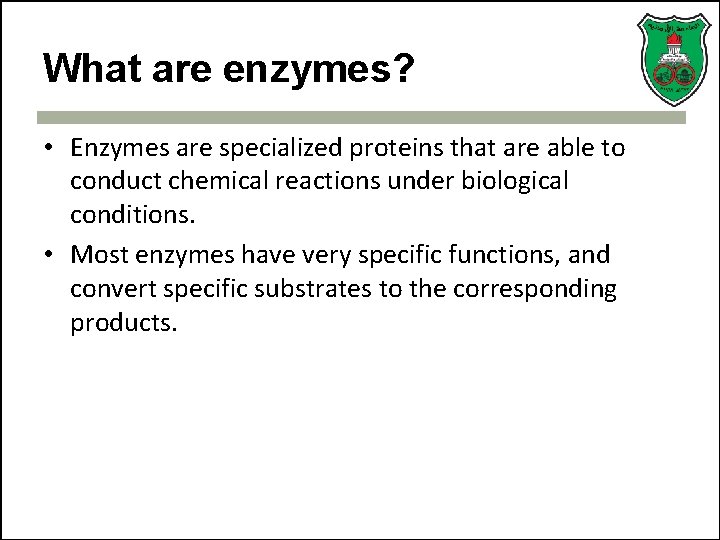 What are enzymes? • Enzymes are specialized proteins that are able to conduct chemical