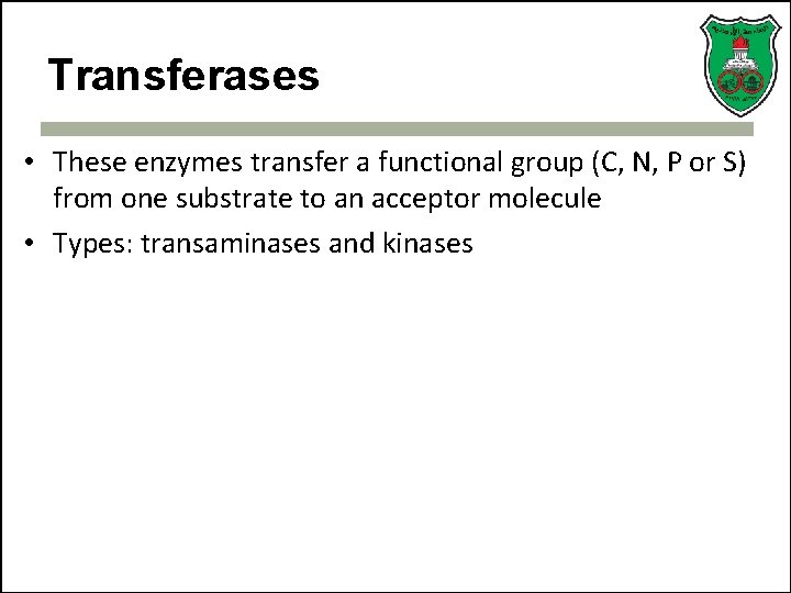 Transferases • These enzymes transfer a functional group (C, N, P or S) from