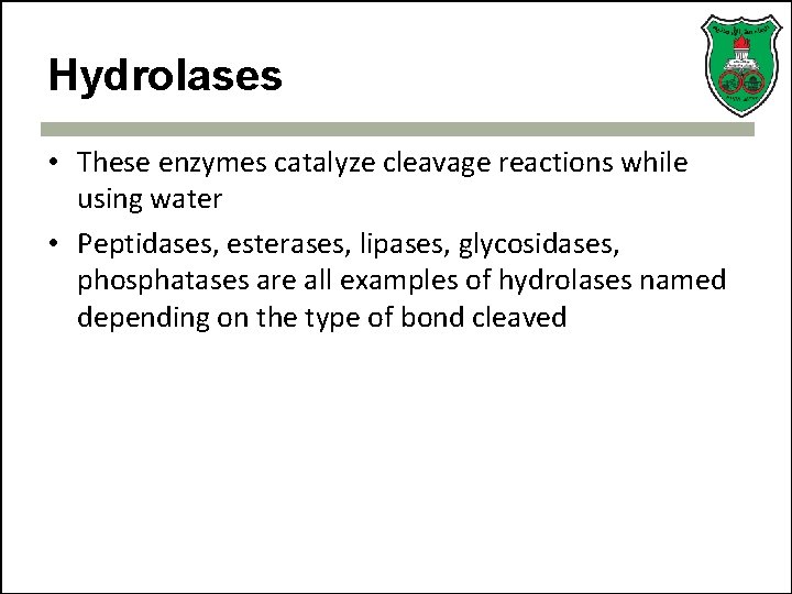 Hydrolases • These enzymes catalyze cleavage reactions while using water • Peptidases, esterases, lipases,