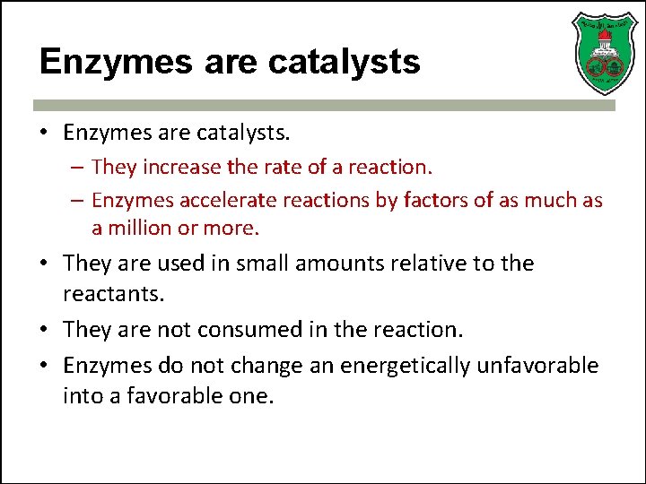 Enzymes are catalysts • Enzymes are catalysts. – They increase the rate of a