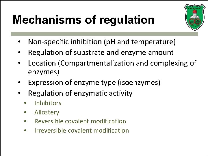 Mechanisms of regulation • Non-specific inhibition (p. H and temperature) • Regulation of substrate