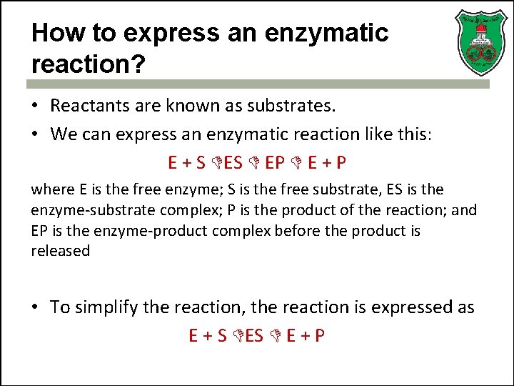 How to express an enzymatic reaction? • Reactants are known as substrates. • We