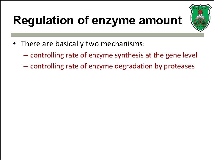 Regulation of enzyme amount • There are basically two mechanisms: – controlling rate of