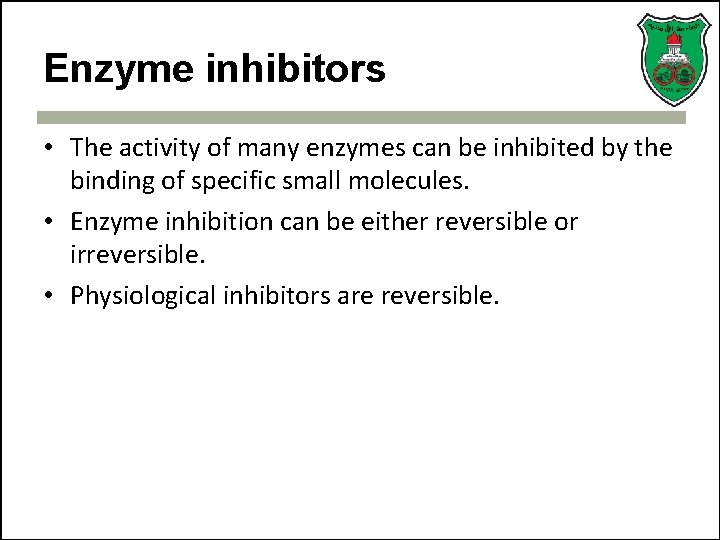 Enzyme inhibitors • The activity of many enzymes can be inhibited by the binding