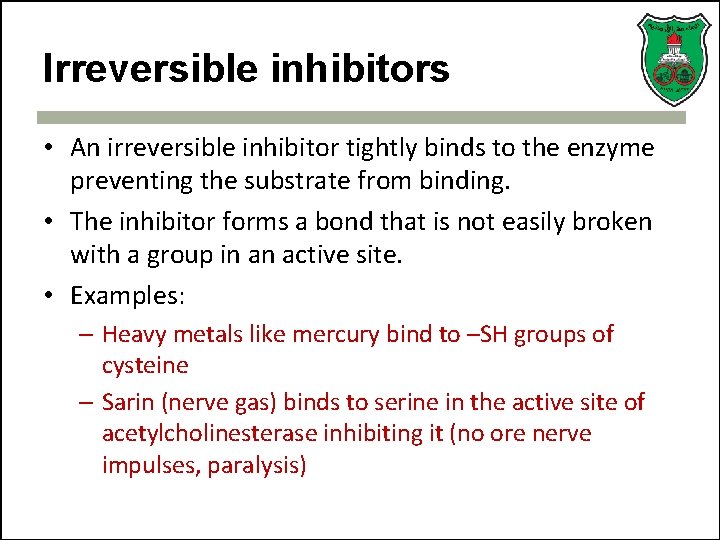 Irreversible inhibitors • An irreversible inhibitor tightly binds to the enzyme preventing the substrate