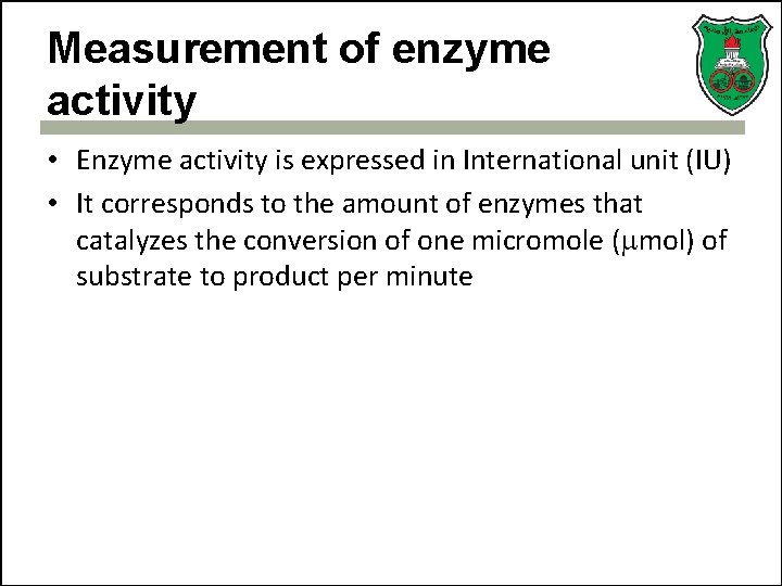Measurement of enzyme activity • Enzyme activity is expressed in International unit (IU) •