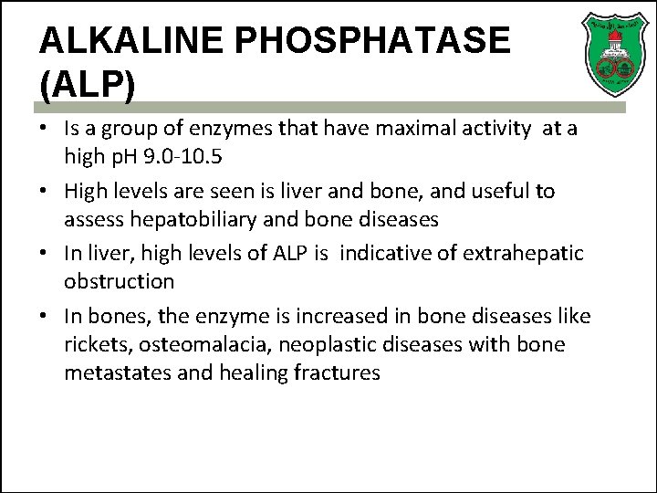 ALKALINE PHOSPHATASE (ALP) • Is a group of enzymes that have maximal activity at