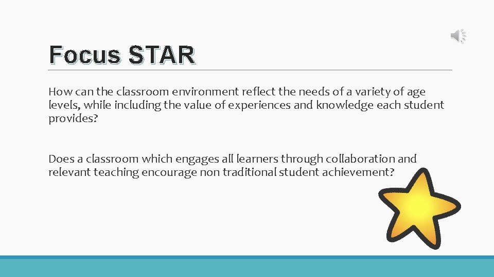 Focus STAR How can the classroom environment reflect the needs of a variety of