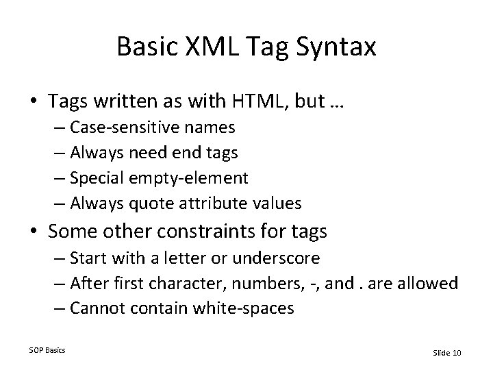 Basic XML Tag Syntax • Tags written as with HTML, but … – Case-sensitive